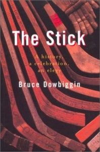 The best books on Ice Hockey - The Stick by Bruce Dowbiggin