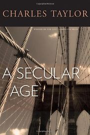 A Secular Age by Charles Taylor A Secular Age by Charles Taylor