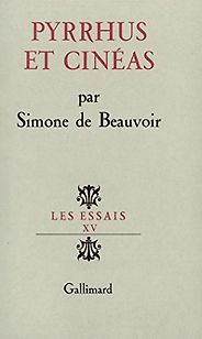 Underrated Existentialist Classics - Pyrrhus et Cinéas by Simone de Beauvoir Underrated Existentialist Classics - Pyrrhus et Cinéas by Simone de Beauvoir