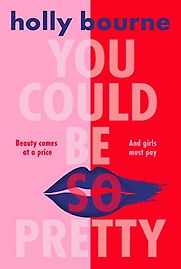 You Could Be So Pretty by Holly Bourne You Could Be So Pretty by Holly Bourne