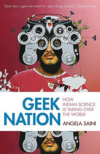 Geek Nation: How Indian Science is Taking Over the World by Angela Saini