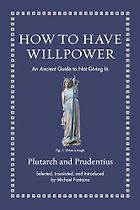 Notable Psychology & Self-Help Books of 2025 - How to Have Willpower: An Ancient Guide to Not Giving In selected and translated by Michael Fontaine