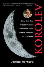 Korolev: How One Man Masterminded the Soviet Drive to Beat America to the Moon by James Harford Korolev: How One Man Masterminded the Soviet Drive to Beat America to the Moon by James Harford
