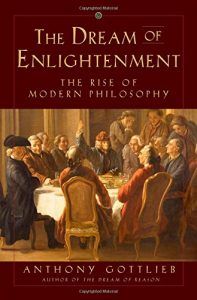 Best Philosophy Books of 2016 - The Dream of Enlightenment: The Rise of Modern Philosophy by Anthony Gottlieb