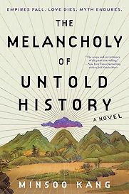 The Melancholy of Untold History by Minsoo Kang The Melancholy of Untold History by Minsoo Kang