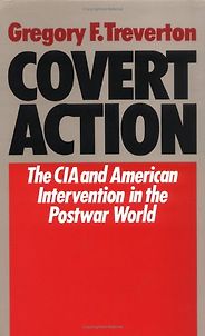 The best books on Covert Action - Covert Action: Central Intelligence Agency and the Limits of American Intervention in the Post-War World by Gregory Treverton The best books on Covert Action - Covert Action: Central Intelligence Agency and the Limits of American Intervention in the Post-War World by Gregory Treverton