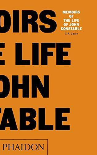 Memoirs of the Life of John Constable: Composed Chiefly of His Letters by C.R. Leslie