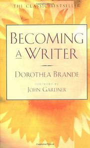 Becoming a Writer by Dorothea Brande Becoming a Writer by Dorothea Brande