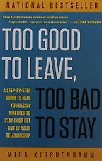 Too Good to Leave, Too Bad to Stay by Mira Kirshenbaum Too Good to Leave, Too Bad to Stay by Mira Kirshenbaum