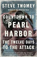 Countdown to Pearl Harbor: The Twelve Days to the Attack by Steve Twomey