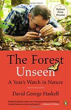 The best books on Local Adventures - The Forest Unseen: A Year's Watch in Nature by David George Haskell The best books on Local Adventures - The Forest Unseen: A Year's Watch in Nature by David George Haskell