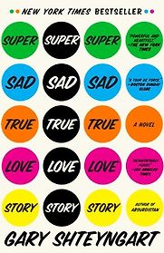 Super Sad True Love Story by Gary Shteyngart Super Sad True Love Story by Gary Shteyngart