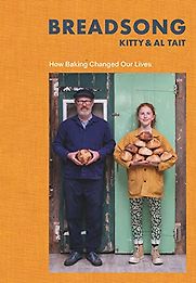 Breadsong: How Baking Changed Our Lives by Al Tait & Kitty Tait Breadsong: How Baking Changed Our Lives by Al Tait & Kitty Tait