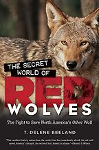 The best books on Dogs - The Secret World of Red Wolves: The Fight to Save North America's Other Wolf by T DeLene Beeland The best books on Dogs - The Secret World of Red Wolves: The Fight to Save North America's Other Wolf by T DeLene Beeland