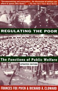 The best books on The Politics of Policymaking - Regulating the Poor: The Public Functions of Welfare by Frances Fox Piven and Richard Cloward