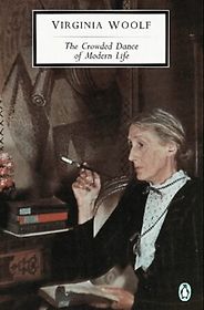 Illuminating Essays - The Crowded Dance of Modern Life by Virginia Woolf Illuminating Essays - The Crowded Dance of Modern Life by Virginia Woolf