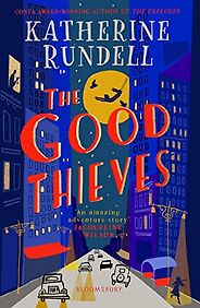 Editorsā Picks: Childrenās Books - The Good Thieves by Katherine Rundell Editorsā Picks: Childrenās Books - The Good Thieves by Katherine Rundell
