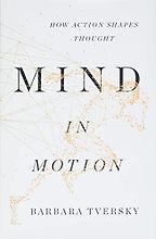 The best books on Drawing as Thought - Mind in Motion: How Action Shapes Thought by Barbara Tversky The best books on Drawing as Thought - Mind in Motion: How Action Shapes Thought by Barbara Tversky