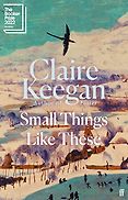 The Best Fiction of 2022: The Booker Prize Shortlist - Small Things Like These by Claire Keegan The Best Fiction of 2022: The Booker Prize Shortlist - Small Things Like These by Claire Keegan