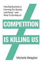 The best books on Antitrust - Competition is Killing Us: How Big Business is Harming Our Society and Planet by Michelle Meagher The best books on Antitrust - Competition is Killing Us: How Big Business is Harming Our Society and Planet by Michelle Meagher