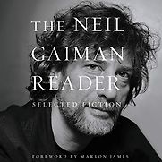 The Neil Gaiman Reader: Selected Fiction by Neil Gaiman The Neil Gaiman Reader: Selected Fiction by Neil Gaiman