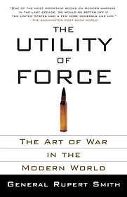 The Utility of Force by Rupert Smith The Utility of Force by Rupert Smith
