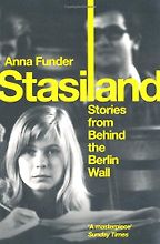 The best books on Immersive Nonfiction - Stasiland: Stories from Behind the Berlin Wall by Anna Funder The best books on Immersive Nonfiction - Stasiland: Stories from Behind the Berlin Wall by Anna Funder