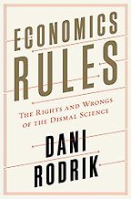 Economics Rules: The Rights and Wrongs of the Dismal Science by Dani Rodrik Economics Rules: The Rights and Wrongs of the Dismal Science by Dani Rodrik
