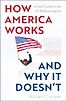 How America Works... and Why it Doesn't: A Brief Guide to the US Political System by William Cooper