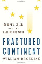 The best books on The European Union - Fractured Continent: Europe's Crises and the Fate of the West by William Drozdiak The best books on The European Union - Fractured Continent: Europe's Crises and the Fate of the West by William Drozdiak