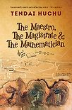 The Maestro, The Magistrate & The Mathematician by Tendai Huchu