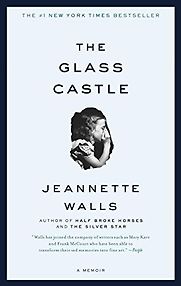 The Glass Castle: A Memoir by Jeanette Walls The Glass Castle: A Memoir by Jeanette Walls