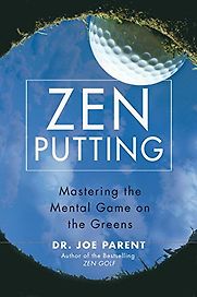 Zen Putting: Mastering the Mental Game on the Greens by Joseph Parent Zen Putting: Mastering the Mental Game on the Greens by Joseph Parent