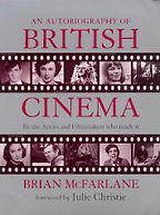 An Autobiography of British Cinema by Brian McFarlane An Autobiography of British Cinema by Brian McFarlane