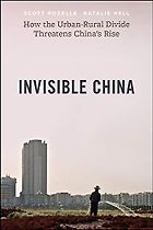 Books to Change the Way You Think About China - Invisible China: How the Urban-Rural Divide Threatens China’s Rise by Natalie Hell & Scott Rozelle