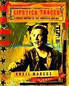 The best books on Punk Rock (in 80s America) - Lipstick Traces: A Secret History of the Twentieth Century by Greil Marcus