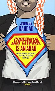 Superman is an Arab: On God, Marriage, Macho Men and Other Disastrous Inventions by Joumana Haddad Superman is an Arab: On God, Marriage, Macho Men and Other Disastrous Inventions by Joumana Haddad