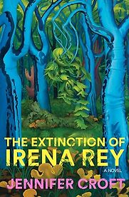 The Extinction of Irena Rey by Jennifer Croft The Extinction of Irena Rey by Jennifer Croft