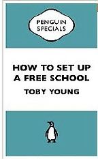 How To Set Up a Free School by Toby Young How To Set Up a Free School by Toby Young