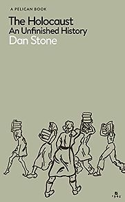 The Holocaust: An Unfinished History by Dan Stone The Holocaust: An Unfinished History by Dan Stone