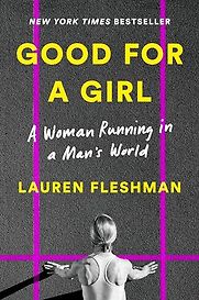Good for a Girl: A Woman Running in a Man's World by Lauren Fleshman Good for a Girl: A Woman Running in a Man's World by Lauren Fleshman