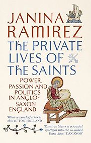 The Private Lives of the Saints by Janina Ramirez The Private Lives of the Saints by Janina Ramirez