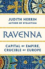 The best books on Byzantium - Ravenna: Capital of Empire, Crucible of Europe by Judith Herrin