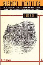 The best books on Forensic Science - Suspect Identities: A History of Fingerprinting and Criminal Identification by Simon A. Cole The best books on Forensic Science - Suspect Identities: A History of Fingerprinting and Criminal Identification by Simon A. Cole