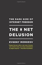 The best books on Cybersecurity - The Net Delusion by Evgeny Morozov The best books on Cybersecurity - The Net Delusion by Evgeny Morozov