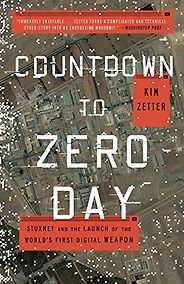 The Best Cyber Security Books - Countdown to Zero Day: Stuxnet and the Launch of the World's First Digital Weapon by Kim Zetter