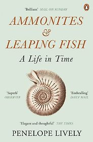 The best books on Ageing - Ammonites and Leaping Fish: A Life in Time by Penelope Lively The best books on Ageing - Ammonites and Leaping Fish: A Life in Time by Penelope Lively