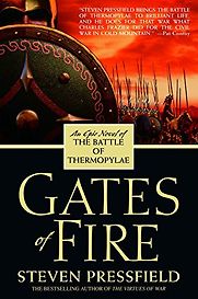 Gates of Fire: An Epic Novel of the Battle of Thermopylae by Steven Pressfield Gates of Fire: An Epic Novel of the Battle of Thermopylae by Steven Pressfield