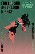 The best books on The Best Politics Books of 2026: The Orwell Prize for Political Writing - For the Sun After Long Nights: The Story of Iran's Women-Led Uprising by Nilo Tabrizy