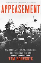 Appeasement: Chamberlain, Hitler, Churchill, and the Road to War by Tim Bouverie Appeasement: Chamberlain, Hitler, Churchill, and the Road to War by Tim Bouverie